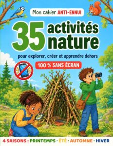 Mon cahier Anti-Ennui 100 % sans écran, 35 activités nature à faire dehors, 6-12 ans