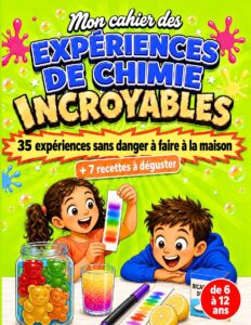Couverture du livre Mon cahier des Expériences de Chimie Incroyables, 35 expériences sans danger et 7 recettes à déguster, 6-12 ans
